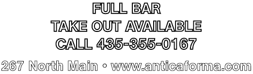 Full Bar take out available call 435-355-0167 267 North Main   www anticaforma com 