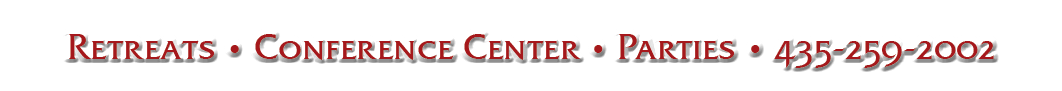 Retreats   Conference Center   Parties   435-259-2002
