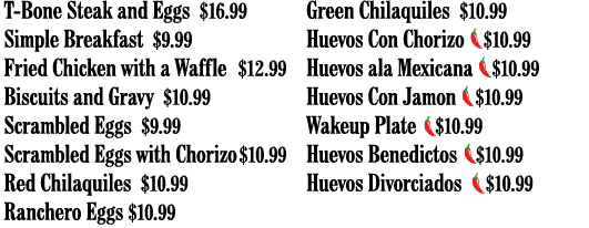 T-Bone Steak and Eggs  16 99 Simple Breakfast  9 99 Fried Chicken with a Waffle  12 99 Biscuits and Gravy  10 99 Scra   