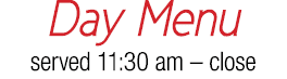 Day Menu served 11:30 am   close