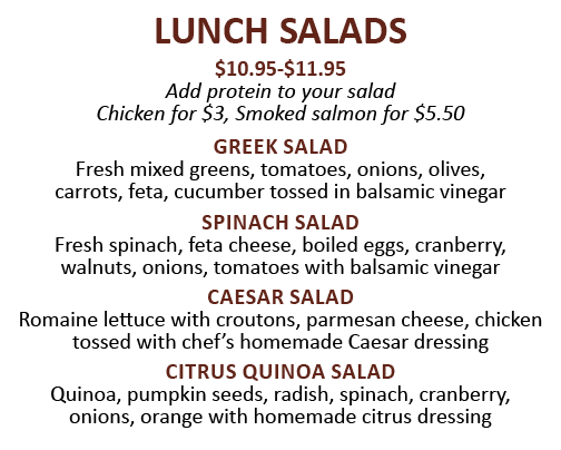 LUNCH SALADS  10 95- 11 95 Add protein to your salad  Chicken for  3, Smoked salmon for  5 50 Greek Salad Fresh mixed   