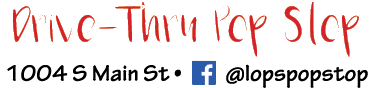Drive-Thru Pop Stop 1004 S Main St         lopspopstop