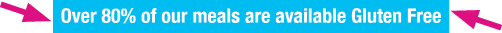  Over 80% of our meals are available Gluten Free 