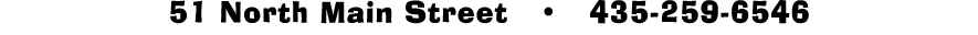 51 North Main Street     435-259-6546 