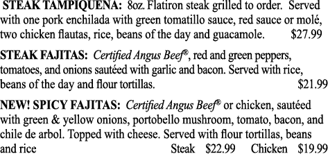  STEAK TAMPIQUENA: 8oz  Flatiron steak grilled to order  Served with one pork enchilada with green tomatillo sauce, r   