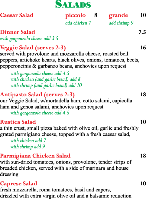 Salads Caesar Salad  piccolo   8 grande 10  add chicken 7  add shrimp 9 Dinner Salad 7 5 with gorgonzola cheese add 3   