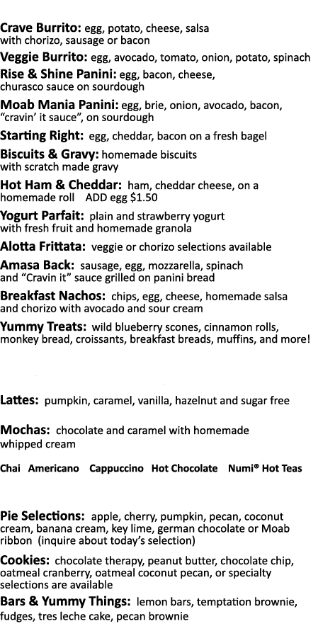 Breakfast from  6 95 Crave Burrito: egg, potato, cheese, salsa with chorizo, sausage or bacon Veggie Burrito: egg, av   