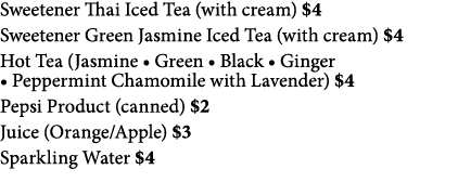 Sweetener Thai Iced Tea (with cream)  4 Sweetener Green Jasmine Iced Tea (with cream)  4 Hot Tea (Jasmine   Green   B   