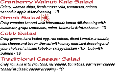 Cranberry Walnut Kale Salad Celery, wonton chips, fresh mozzarella, tomatoes, onions, tossed in apple cider dressing    